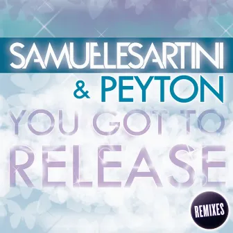 You Got To Release [Remixes] by Samuele Sartini