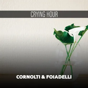 Crying Hour by Cornolti & Foiadelli