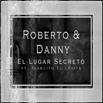 El Lugar Secreto by Roberto & Danny