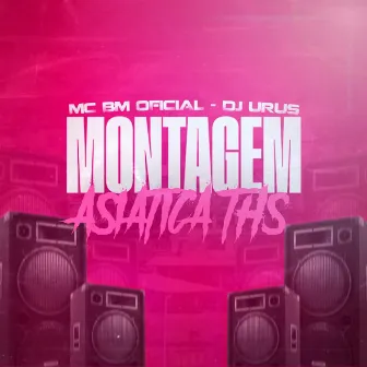 Montagem Asiática Ths by MC BM OFICIAL