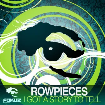 I Got A Story To Tell by Rowpieces