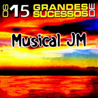 Os 15 Grandes Sucessos de Musical JM by Musical JM