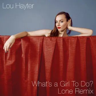 What's a Girl to Do? (Lone Remix) by Lou Hayter