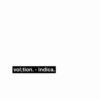 indica. by vol;tion.