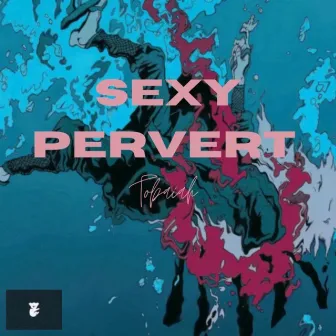 Sexy Pervert by Tobaiah