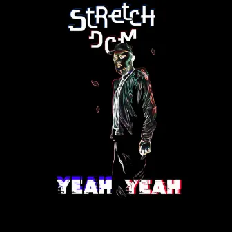 Yeah Yeah by Stretch DCM