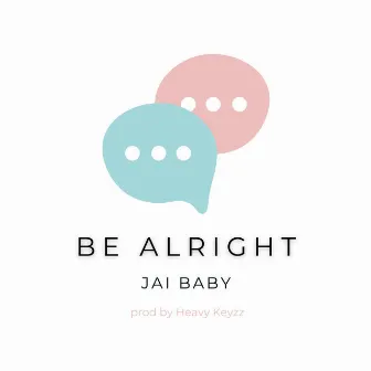 Be Alright by Jai Baby