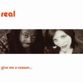 Give Me A Reason... by Real