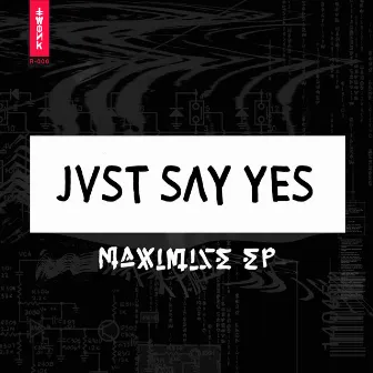 MAXIMIZE by JVST SAY YES