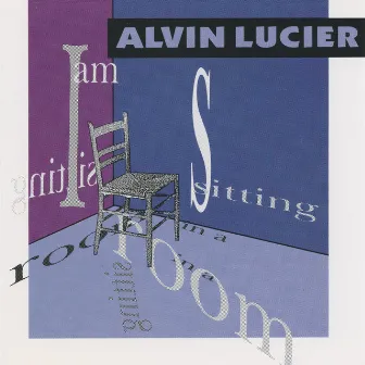 I am sitting in a room by Alvin Lucier