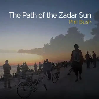 The Path of the Zadar Sun by Phil Bush