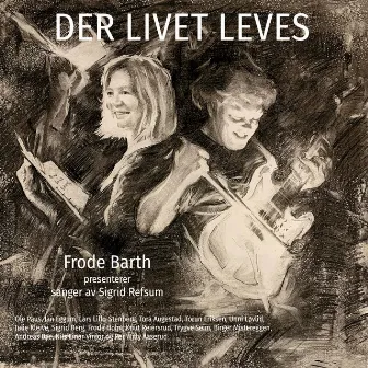 Frode Barth presenterer sanger av Sigrid Marie E. Refsum - Der livet leves by Frode Barth