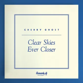 Clear Skies Ever Closer by Cherry Ghost