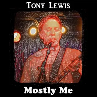 Mostly Me by Tony Lewis