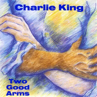 Two Good Arms by Charlie King