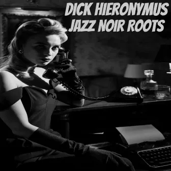 Jazz Noir Roots (Expanded) by Dick Hieronymus