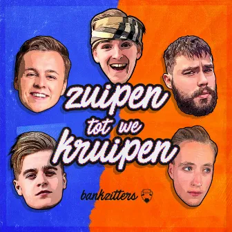 Zuipen Tot We Kruipen by Bankzitters