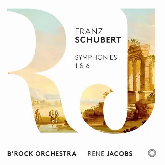 Schubert: Symphonies 1 & 6 by B'Rock Orchestra