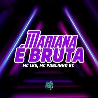 Mariana É Bruta by MC LKS