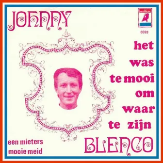 Het Was Te Mooi Om Waar Te Zijn / Een Mieters Mooie Meid by Johnny Blenco