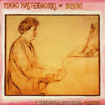 Piano Masterworks of Busoni by Veronica Jochum