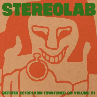 Refried Ectoplasm [Switched On Volume 2] by Stereolab