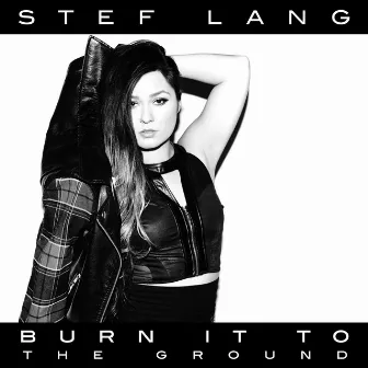 Burn It to the Ground by Stef Lang