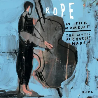 In The Moment (The Music of Charlie Haden) by Rope