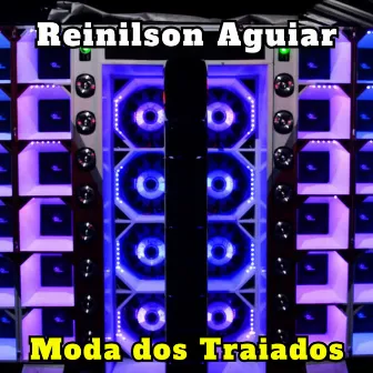 Moda dos Traiados (Ao Vivo) [Cover] by Reinilson Aguiar