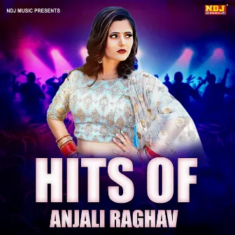 Hits Of Anjali Raghav by Anjali Raghav