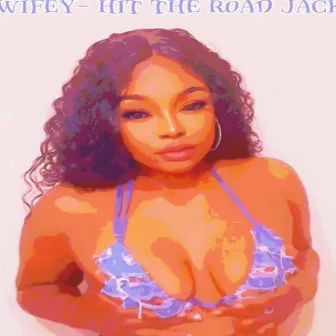 HIT THE ROAD JACK by Wifey