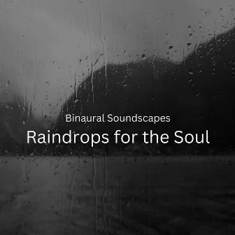 Binaural Soundscapes: Raindrops for the Soul by Binaural Beat