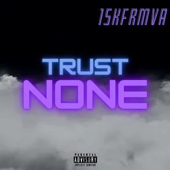 Trust None by 15kfrmVA