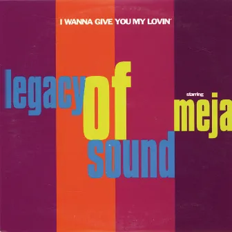 I Wanna Give You My Lovin' (feat. Meja) by Legacy Of Sound