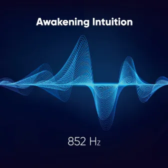 852 Hz - Awakening Intuition by Amit Padhye