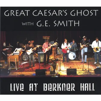 Great Caesar's Ghost With G.E. Smith: Live At Berkner Hall by G.E. Smith