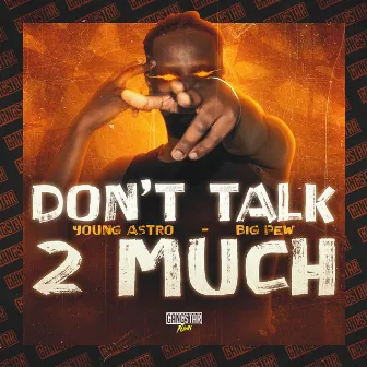 Don't Talk 2 Much by Young Astro