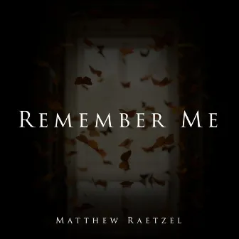 Remember Me by Matthew Raetzel