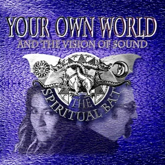 Your Own World (And The Vision Of Sound) by The Spiritual Bat