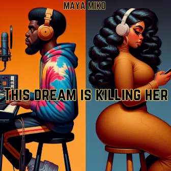 This Dream Is Killing Her by Maya Miko