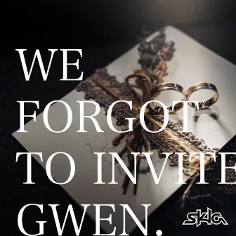 We Forgot to Invite Gwen. by SKLA