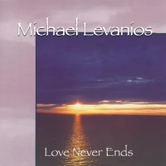 Love Never Ends by Michael Levanios