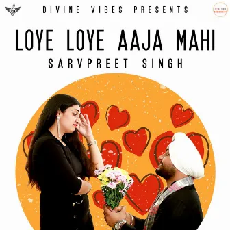 Loye Loye Aaja Mahi by Sarvpreet Singh