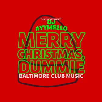 Merry Christmas, Dummie (Baltimore Club Music) by DJ AyyMello