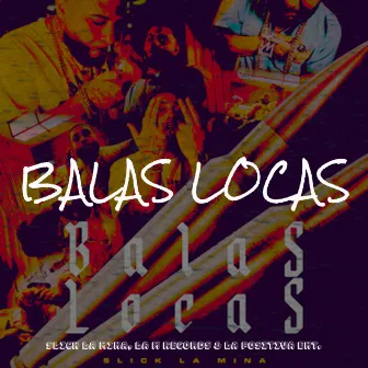 Balas Locas by Slick La Mina