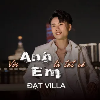 Với Anh Em Là Tất Cả by Đạt Villa