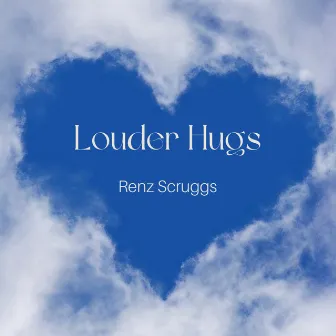 Louder Hugs by Renz Scruggs