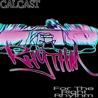 For The Right Rhythm by Calcast