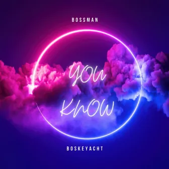 YOU KNOW by Bossman Boskeyacht