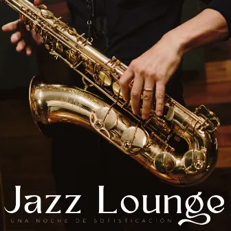 Jazz Lounge: Una Noche De Sofisticación by Música lounge relajada